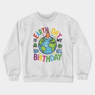 Earth Day is My Birthday Crewneck Sweatshirt